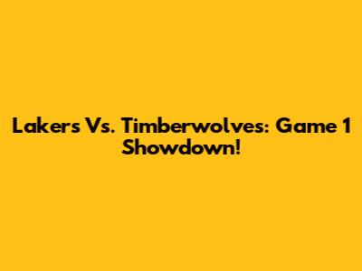 Lakers Vs. Timberwolves: Game 1 Showdown!