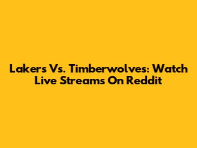 Lakers Vs. Timberwolves: Watch Live Streams On Reddit