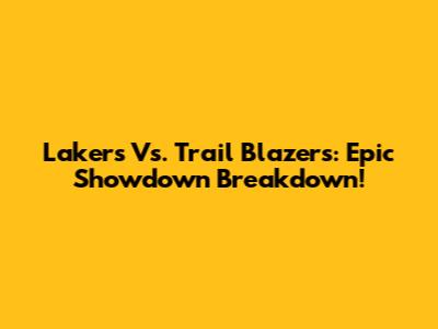 Lakers Vs. Trail Blazers: Epic Showdown Breakdown!