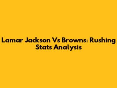 Lamar Jackson Vs Browns: Rushing Stats Analysis