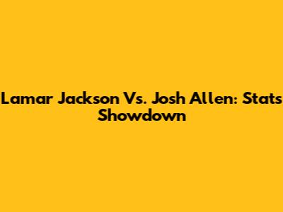 Lamar Jackson Vs. Josh Allen: Stats Showdown