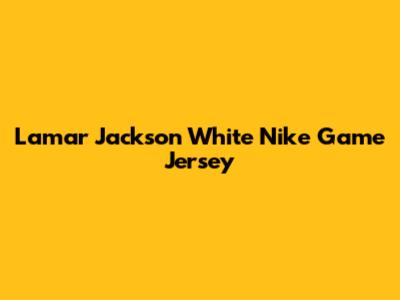 Lamar Jackson White Nike Game Jersey