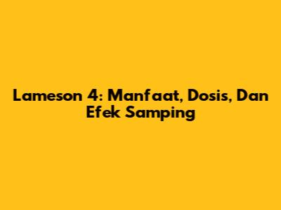 Lameson 4: Manfaat, Dosis, Dan Efek Samping