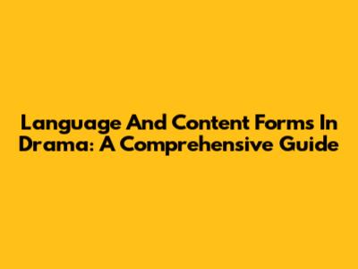 Language And Content Forms In Drama: A Comprehensive Guide