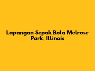 Lapangan Sepak Bola Melrose Park, Illinois