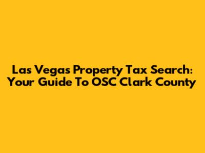 Las Vegas Property Tax Search: Your Guide To OSC Clark County