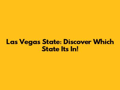 Las Vegas State: Discover Which State It's In!