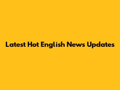 Latest Hot English News Updates