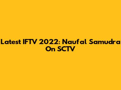 Latest IFTV 2022: Naufal Samudra On SCTV
