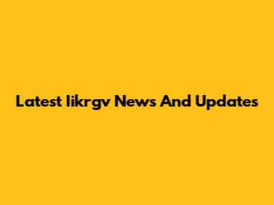 Latest Iikrgv News And Updates