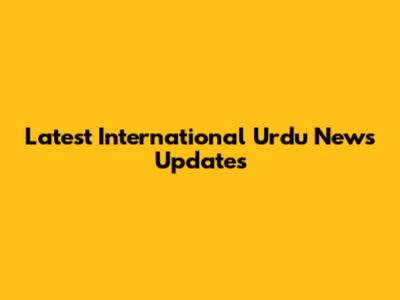 Latest International Urdu News Updates