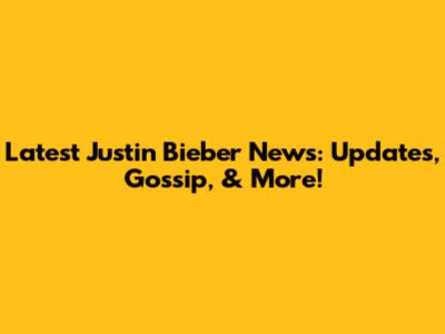 Latest Justin Bieber News: Updates, Gossip, & More!