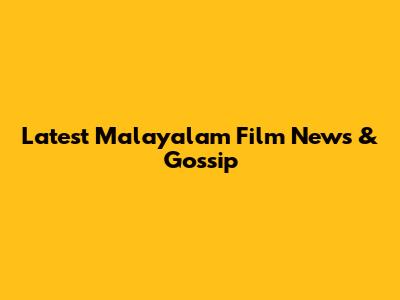 Latest Malayalam Film News & Gossip