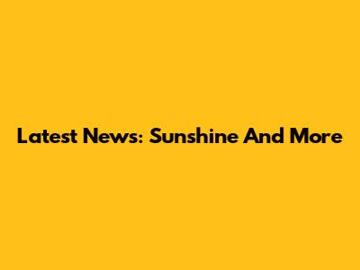 Latest News: Sunshine And More