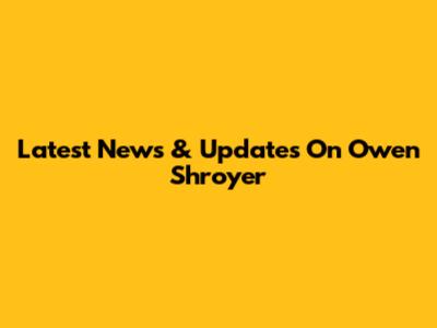 Latest News & Updates On Owen Shroyer