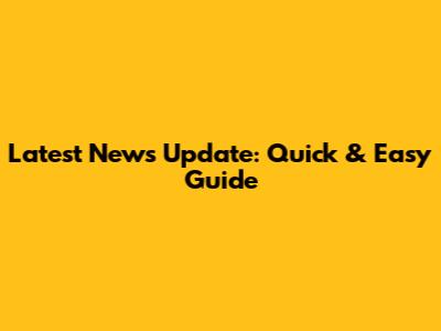 Latest News Update: Quick & Easy Guide