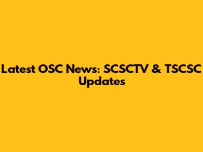 Latest OSC News: SCSCTV & TSCSC Updates