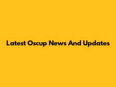 Latest Oscup News And Updates