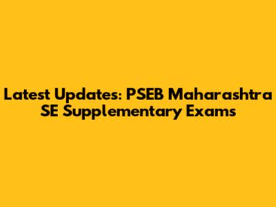 Latest Updates: PSEB Maharashtra SE Supplementary Exams