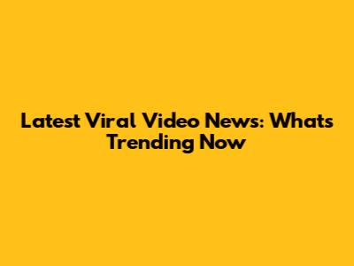 Latest Viral Video News: What's Trending Now