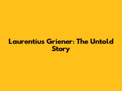 Laurentius Griener: The Untold Story