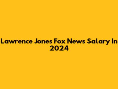 Lawrence Jones' Fox News Salary In 2024