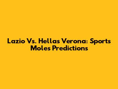 Lazio Vs. Hellas Verona: Sports Mole's Predictions
