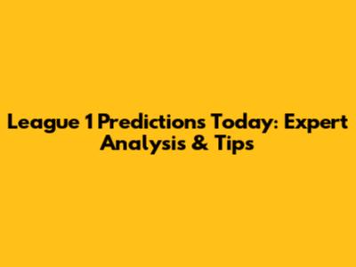 League 1 Predictions Today: Expert Analysis & Tips