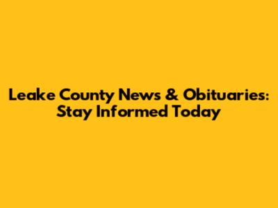 Leake County News & Obituaries: Stay Informed Today