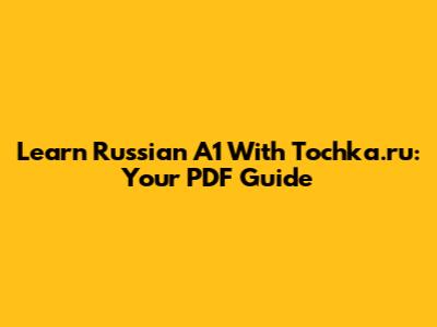 Learn Russian A1 With Tochka.ru: Your PDF Guide
