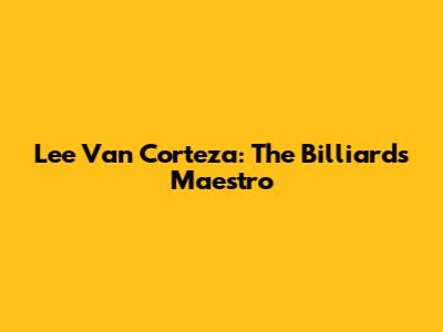 Lee Van Corteza: The Billiards Maestro