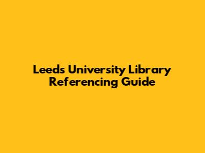 Leeds University Library Referencing Guide