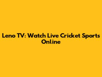 Leno TV: Watch Live Cricket Sports Online