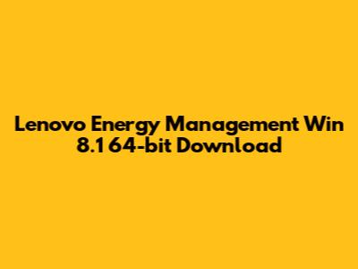 Lenovo Energy Management Win 8.1 64-bit Download