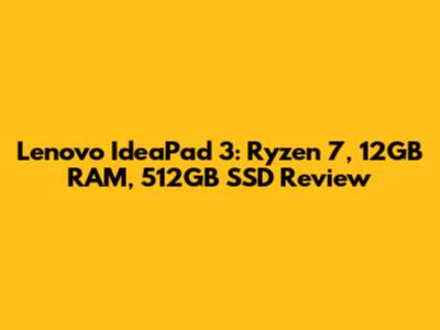 Lenovo IdeaPad 3: Ryzen 7, 12GB RAM, 512GB SSD Review
