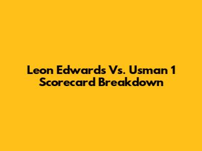 Leon Edwards Vs. Usman 1 Scorecard Breakdown