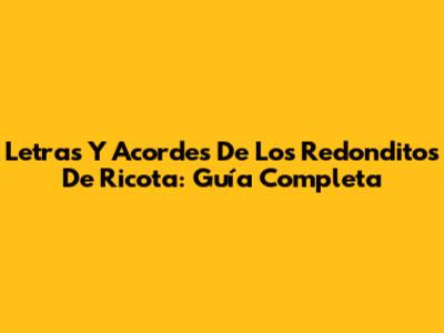 Letras Y Acordes De Los Redonditos De Ricota: Guía Completa