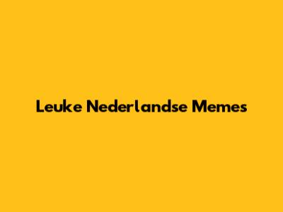 Leuke Nederlandse Memes