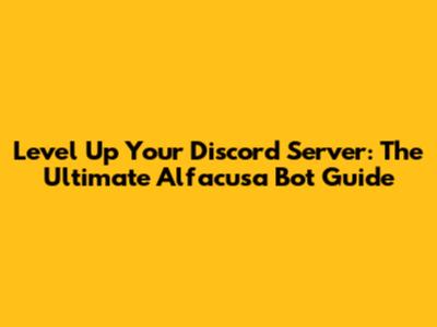 Level Up Your Discord Server: The Ultimate Alfacusa Bot Guide