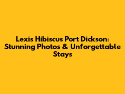 Lexis Hibiscus Port Dickson: Stunning Photos & Unforgettable Stays