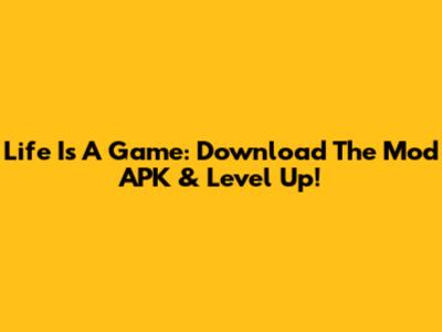 Life Is A Game: Download The Mod APK & Level Up!
