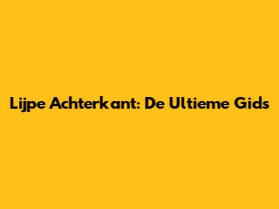 Lijpe Achterkant: De Ultieme Gids