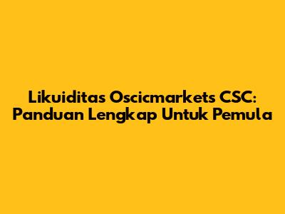 Likuiditas Oscicmarkets CSC: Panduan Lengkap Untuk Pemula