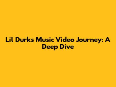 Lil Durk's Music Video Journey: A Deep Dive
