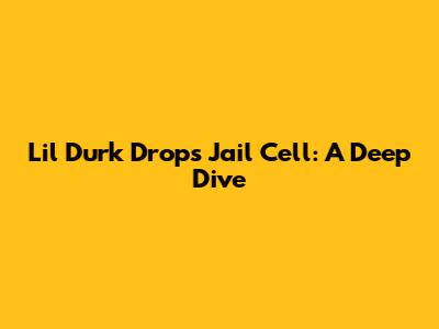 Lil Durk Drops 'Jail Cell': A Deep Dive