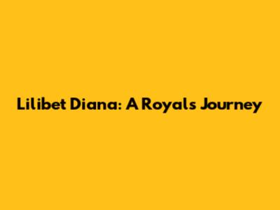 Lilibet Diana: A Royal's Journey