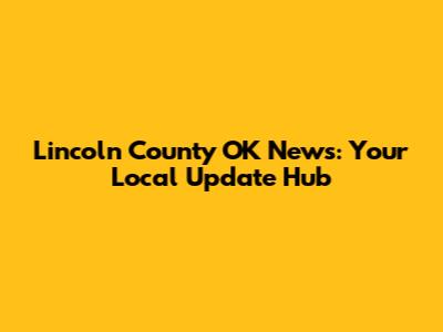 Lincoln County OK News: Your Local Update Hub