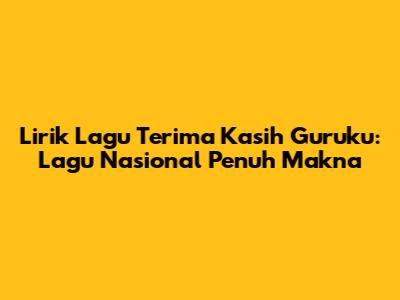 Lirik Lagu Terima Kasih Guruku: Lagu Nasional Penuh Makna