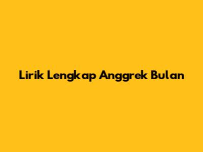 Lirik Lengkap "Anggrek Bulan"