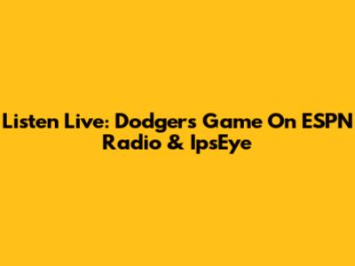 Listen Live: Dodgers Game On ESPN Radio & IpsEye